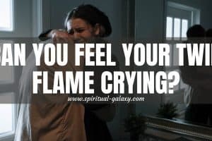 Can You Feel Your Twin Flame Crying? Here's Why