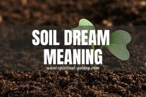 Soil Dream Meaning: There Will Be Challenges For You