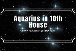 Aquarius in 10th House: Revealing your True Character