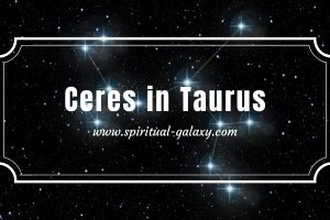 Ceres in Taurus:  Freeing Yourself From Fears Of Being Loved