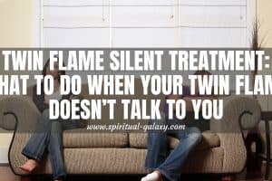 Twin Flame Silent Treatment: Why they aren't talking?
