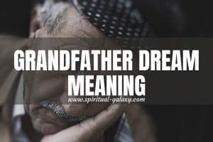 Grandfather Dream Meaning: Memories You Hold