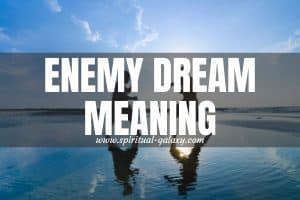 Enemy Dream Meaning: Hold On To Your Dreams