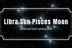 Libra Sun Pisces Moon: The Subtle Things That Makes a Winner
