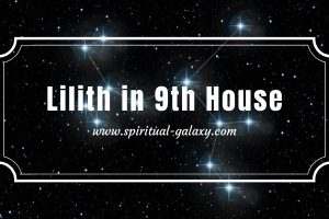 Lilith in 9th House: What does it represent to your energy?
