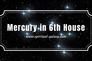 Mercury in 6th House: An Important Transit For You