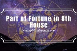 Part of Fortune in 8th House: Best And Worst That Can Happen
