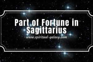 Part of Fortune in Sagittarius: What it Says About You?