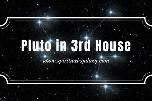 Pluto in 3rd House: How Does it Makes You Different?