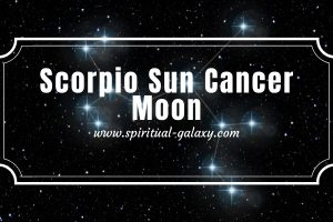 Scorpio Sun Cancer Moon: Reality Is Dictated By Your Beliefs