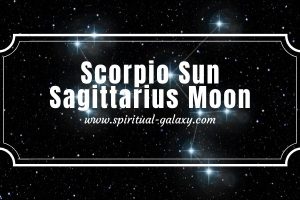 Scorpio Sun Sagittarius Moon: Is It Not Ordinary?