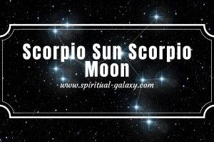 Scorpio Sun Scorpio Moon: You Shouldn't Mishandle This Sign