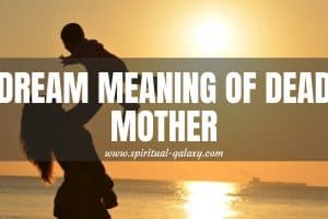 Dream Meaning of Dead Mother: The Rebirth Of New Life