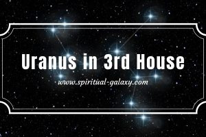 Uranus in 3rd House: What the Universe is Trying to Convey?