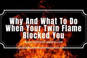 Twin Flame Blocked Me - Why and What to Do Now?