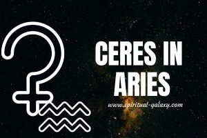 Ceres In Aries: What Can You Do To Save Yourself?