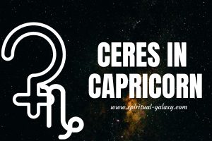 Ceres in Capricorn: Thing You Should Keep Forever