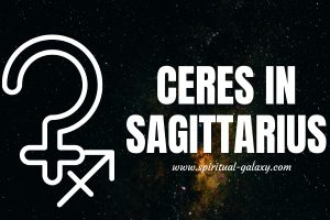 Ceres in Sagittarius: Get the Most Out of It