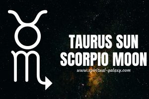 Taurus sun Scorpio moon: Perseverance Leads You To Your Goal