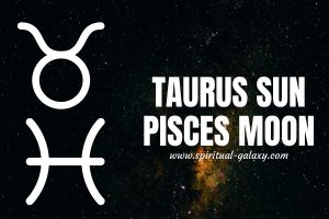 Taurus sun Pisces moon: Your Talent Will Make You Known