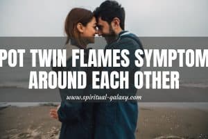 Spot Twin Flames Symptoms Around Each Other