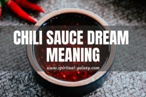 Chili Sauce Dream Meaning: How To Get Out From Discomfort?