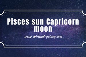 Pisces sun Capricorn moon: Recognize Your Unique Abilities