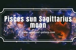 Pisces sun Sagittarius moon: In-Depth Aspects Of This Sign