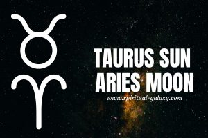 Taurus sun Aries moon: How To Make Yourself Proud?