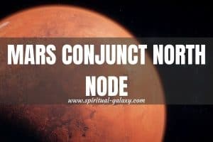 Mars Conjunct North Node: Are You An Extraordinary Person?