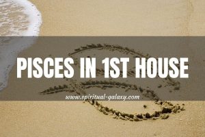 Pisces in 1st House: How To Tell If You're Really An Empath?