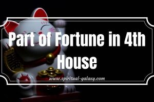 Part of Fortune in 4th House: Your Deepest Emotion