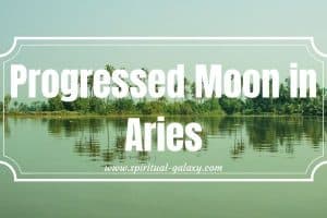 Progressed Moon in Aries: How To Be Patient?