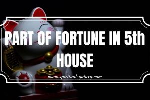 Part of Fortune in 5th House: Discovering Your Inner Desire