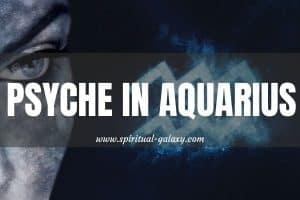 Psyche in Aquarius: The Most Lovable Sign