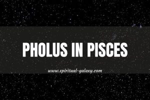 Pholus in Pisces: How To Embrace The Inevitable?