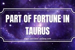 Part of Fortune in Taurus: Let Go Of Expectations
