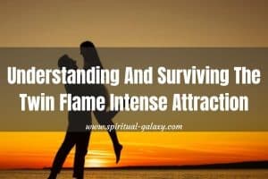 Understanding & Surviving Twin Flame Intense Attraction