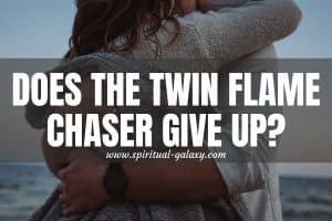 Does the Twin Flame Chaser Give Up? (Hard Pill to Swallow)