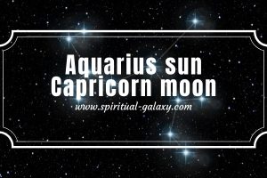 Aquarius sun Capricorn moon: The Most Interesting Combo