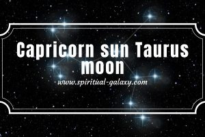 Capricorn sun Taurus moon: Your Most Underrated Traits