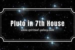 Pluto in 7th House: Your Jealous & Fearful Personality