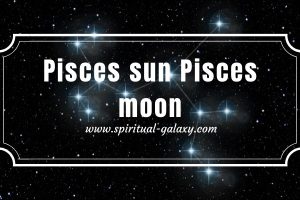 Pisces sun Pisces moon: The Most Imaginative Sign