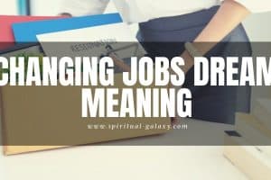 Changing Jobs Dream Meaning: Be Contented In What You Have