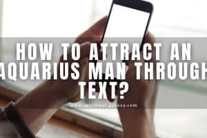 How to attract an Aquarius man through text: Is it possible?