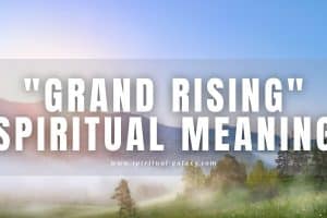 Grand rising spiritual meaning: Is it better than good morning?