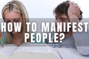 How to Manifest People? (6 Simple Steps!)