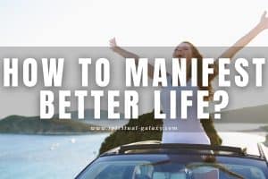 How to Manifest Better Life?: Easy and Simple!