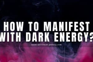 How to Manifest With Dark Energy: Is It Bad?