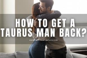 How to Get a Taurus Man Back: Be His Target!